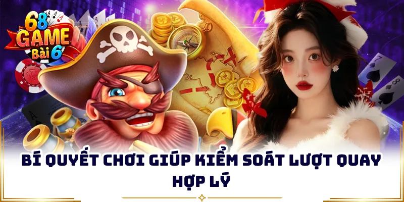 Bí quyết chơi giúp kiểm soát lượt quay hợp lý
