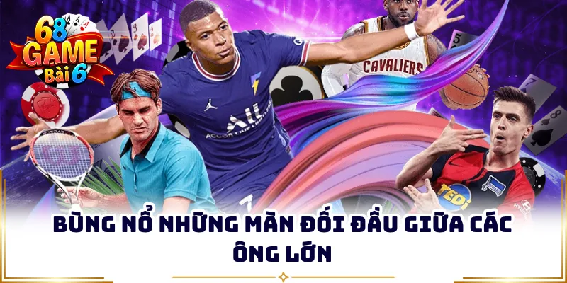 Bùng nổ những màn đối đầu giữa các ông lớn