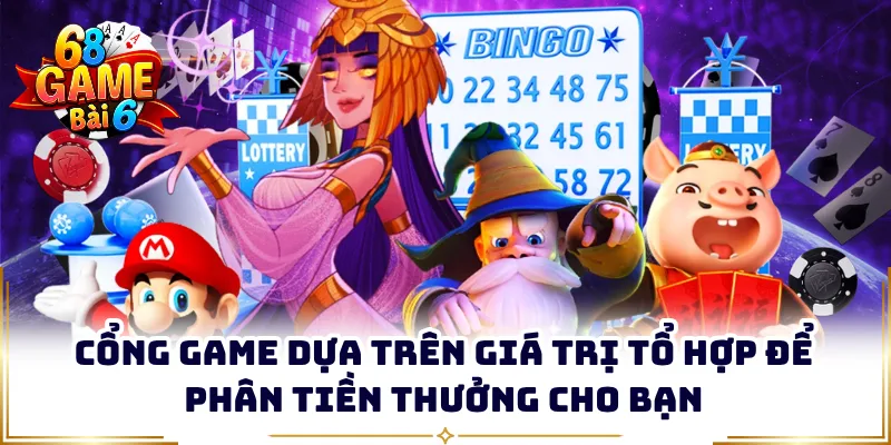 Cổng game dựa trên giá trị tổ hợp để phân tiền thưởng cho bạn
