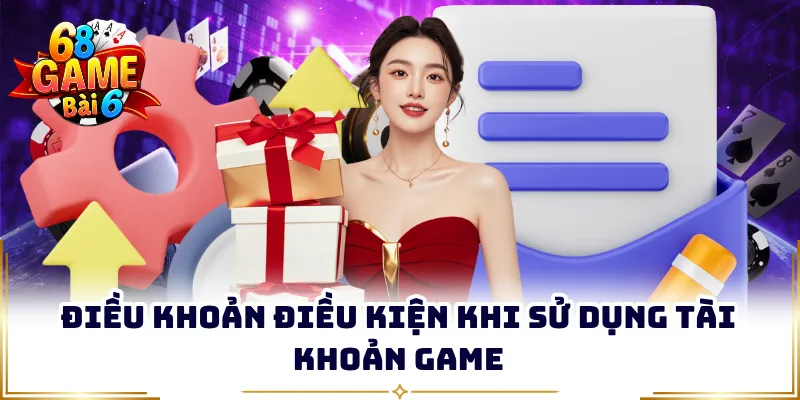 Điều khoản điều kiện khi sử dụng tài khoản game