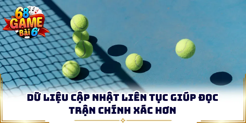 Dữ liệu cập nhật liên tục giúp đọc trận chính xác hơn