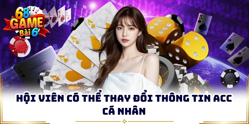 Hội viên có thể thay đổi thông tin acc cá nhân