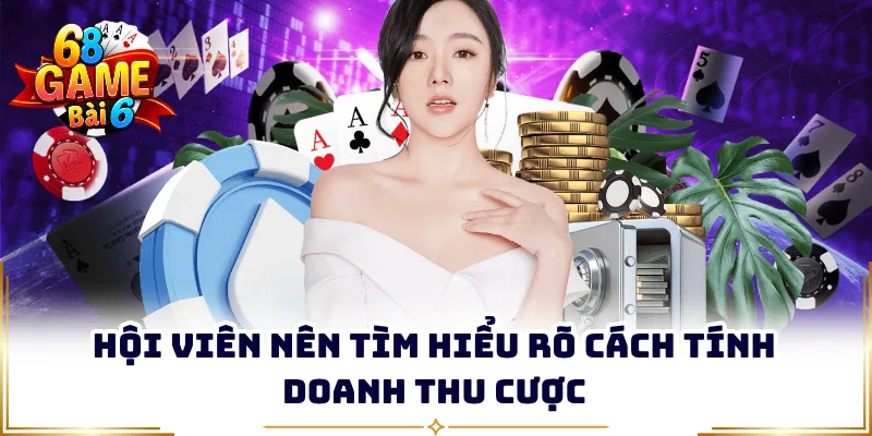 Hội viên nên tìm hiểu rõ cách tính doanh thu cược