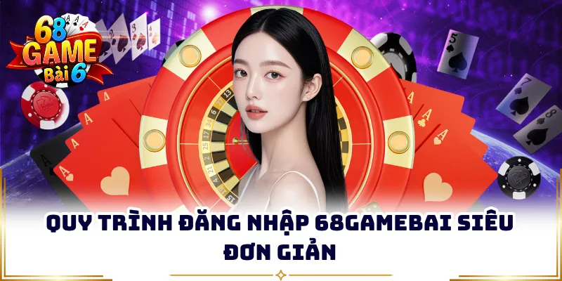 Quy trình đăng nhập 68GAMEBAI siêu đơn giản